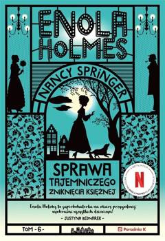 Enola Holmes. Sprawa tajemniczego zniknięcia księżnej. Tom 6