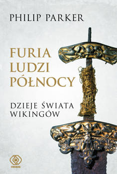 Furia ludzi Północy. Dzieje świata wikingów, Philip Parker