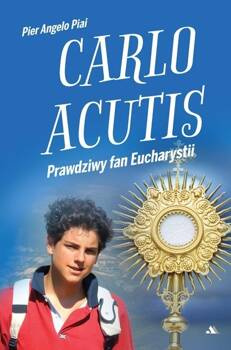 Carlo Acutis. Prawdziwy fan Eucharystii, Pier Angelo Piai