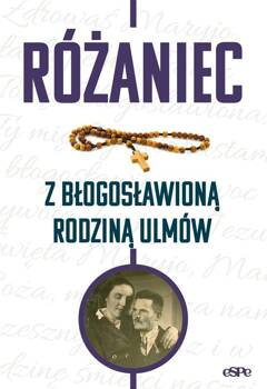 Różaniec z błogosławioną rodziną Ulmów, red. Magdalena Kędzierska-Zaporowska
