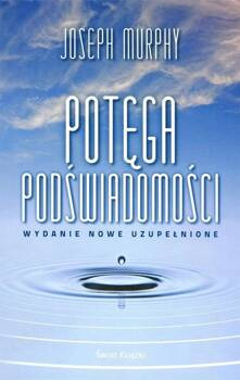 Potęga podświadomości (wydanie nowe uzupełnione), Joseph Murphy