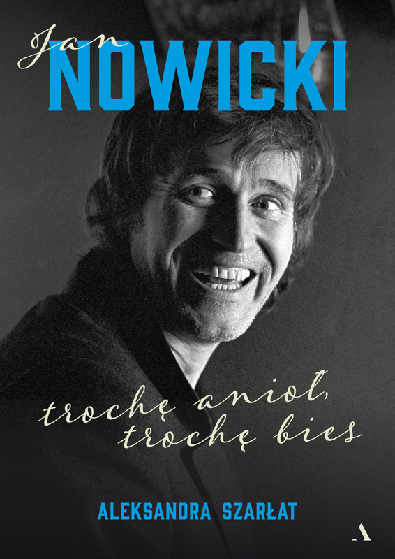 Jan Nowicki. Trochę anioł, trochę bies, Aleksandra Szarłat