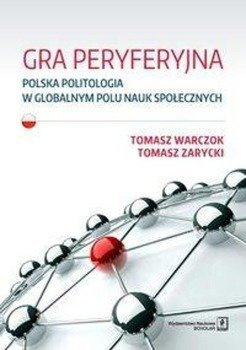 Gra peryferyjna - Tomasz Warczok, Tomasz Zarycki