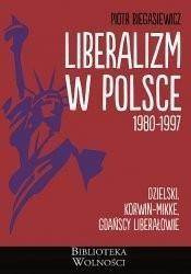 Liberalizm w Polsce. 1980-1997 - Piotr Biegasiewicz