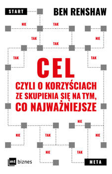 Cel, czyli o korzyściach ze skupienia się na tym, co najważniejsze, Ben Renshaw