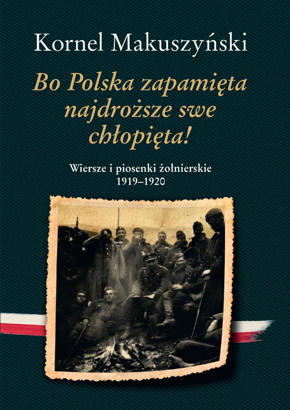 Bo Polska zapamięta najdroższe swe chłopięta! Wiersze i piosenki żołnierskie 1919–1920, Kornel Makuszyński