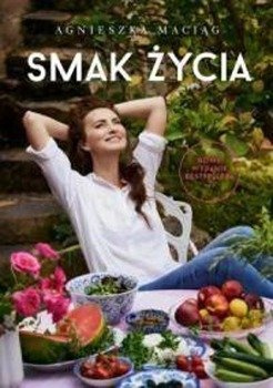 Smak życia. Nowe wydanie - Agnnieszka Maciąg