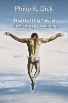 Transmigracja Timothy'ego Archera, Philip K. Dick
