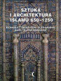 Sztuka i architektura Islamu 650-1250 - Richard Ettinghausen, Oleg Grabar, Marilyn Jenkins-Madina