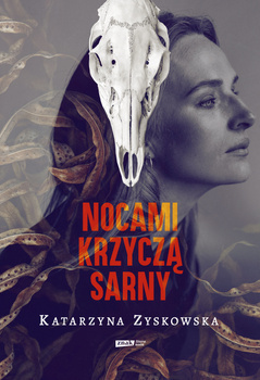 Nocami krzyczą sarny, Katarzyna Zyskowska