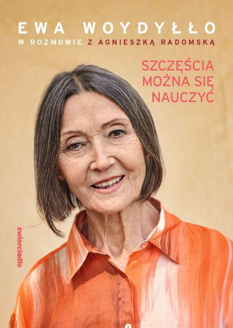 Szczęścia można się nauczyć, Ewa Woydyłło, Agnieszka Radomska