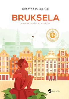Bruksela. Zwierzęcość w mieście - Grażyna Plebanek
