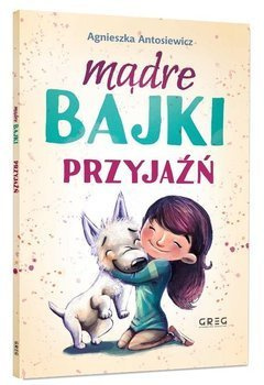 Mądre bajki - przyjaźń BR GREG - Agnieszka Antosiewicz, Ola Maciejewska