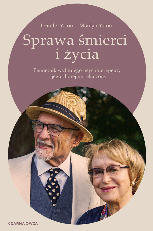 Sprawa śmierci i życia. Pamiętnik wybitnego psychoterapeuty i jego chorej na raka żony, Irvin D. Yalom