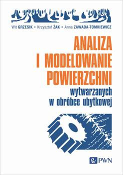 Analiza i modelowanie powierzchni wytwarzanych w obróbce ubytkowej, Wit Grzesik
