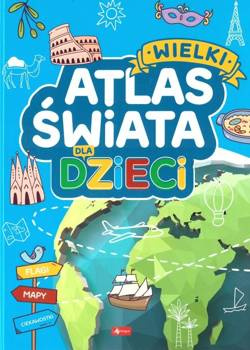 Wielki atlas świata dla dzieci, praca zbiorowa