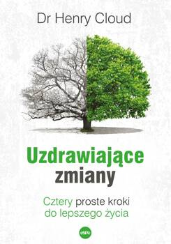 Uzdrawiające zmiany. Cztery proste kroki do lepszego życia, Henry Cloud