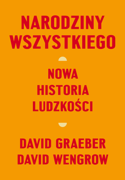 Narodziny wszystkiego, D. Graeber, D. Wengrow