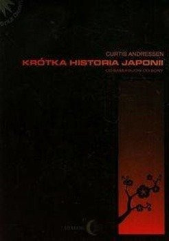 Krótka historia Japonii Od samurajów do Sony - Curtis Andressen