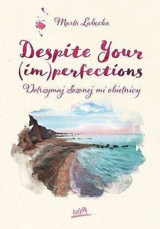 Despite Your (im)perfections. Dotrzymaj złożonej mi obietnicy, Marta Łabęcka