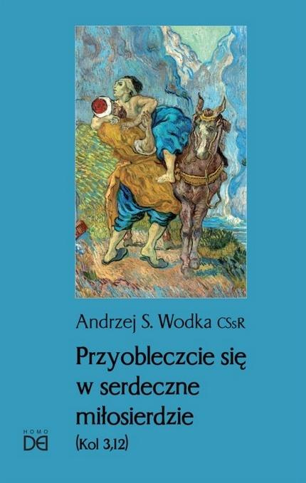 Przyobleczcie się w serdeczne miłosierdzie, Andrzej S. Wodka