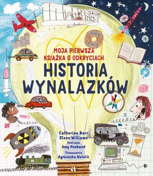 Historia wynalazków. Moja pierwsza książka o odkryciach, Catherine Barr