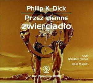 Przez ciemne zwierciadło. Książka audio CD MP3 - Philip Dick K.