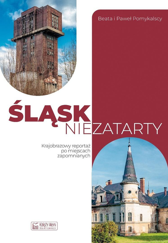 Śląsk niezatarty. Krajobrazowy reportaż po..., Beata Pomykalska