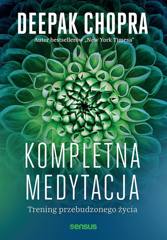 Kompletna medytacja. Trening przebudzonego życia, Deepak Chopra
