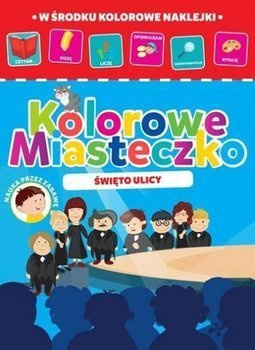 Kolorowe miasteczko cz.3 Święto ulicy - praca zbiorowa