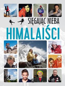 Sięgając nieba. Himalaiści - Krzysztof Ulanowski