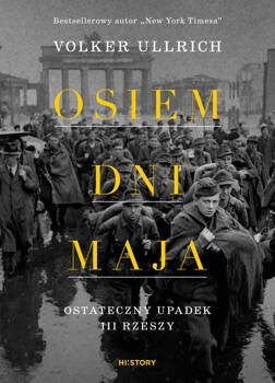 Osiem dni maja. Ostateczny upadek III Rzeszy, Volker Ullrich