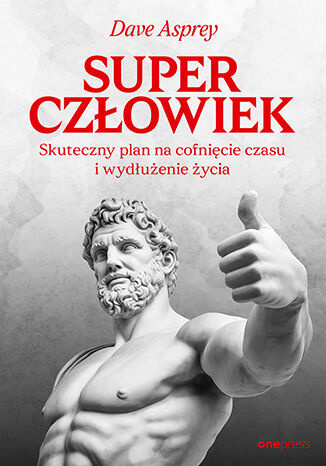 Superczłowiek. Skuteczny plan na cofnięcie czasu i wydłużenie życia, Dave Asprey