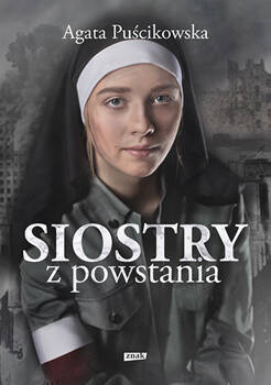 Siostry z powstania. Nieznane historie kobiet walczących o Warszawę, Agata Puścikowska
