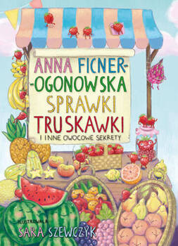 Sprawki truskawki i inne owocowe sekrety, Anna Ficner-Ogonowska