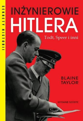 Inżynierowie Hitlera Todt, Speer i inni, Blaine Taylor