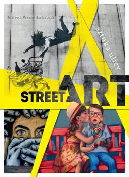 Street art. Sztuka ulicy, Justyna Weronika Łabądź