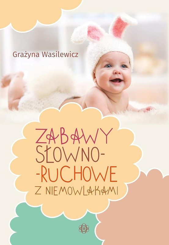 Zabawy słowno-ruchowe z niemowlakami, Grażyna Wasilewicz