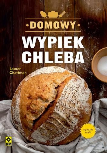 Domowy wypiek chleba w.5, Lauren Chattman