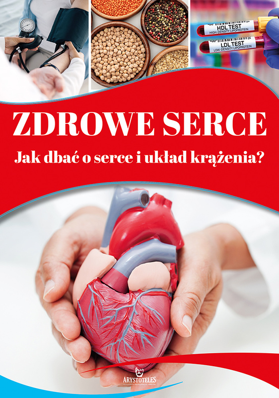 Zdrowe serce. Jak dbać o serce i układ krążenia?, Magda Lipka