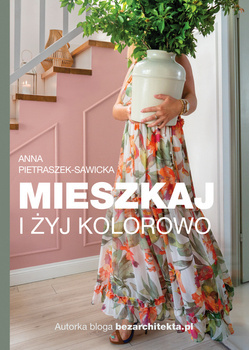 Mieszkaj i żyj kolorowo, Anna Pietraszek-Sawicka