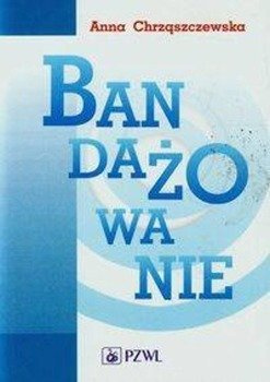 Bandażowanie - Anna Chrząszczewska