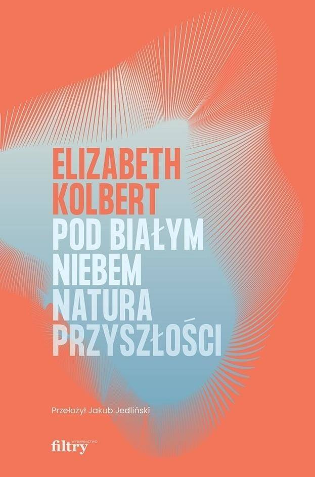 Pod białym niebem. Natura przyszłości - Elizabeth Kolbert