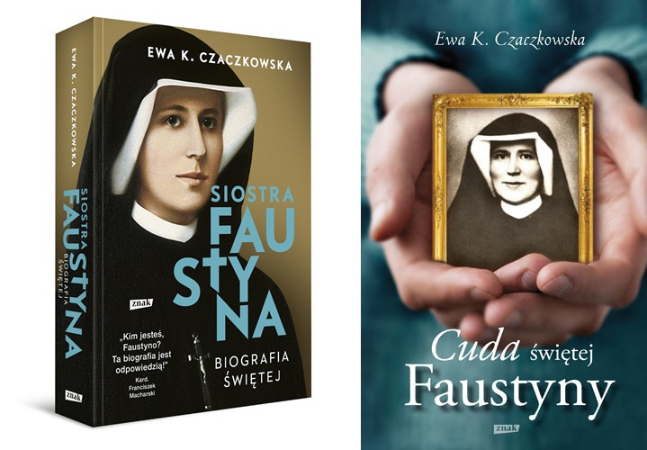 Siostra Faustyna. Biografia świętej + Cuda Świętej Faustyny, Ewa K. Czaczkowska