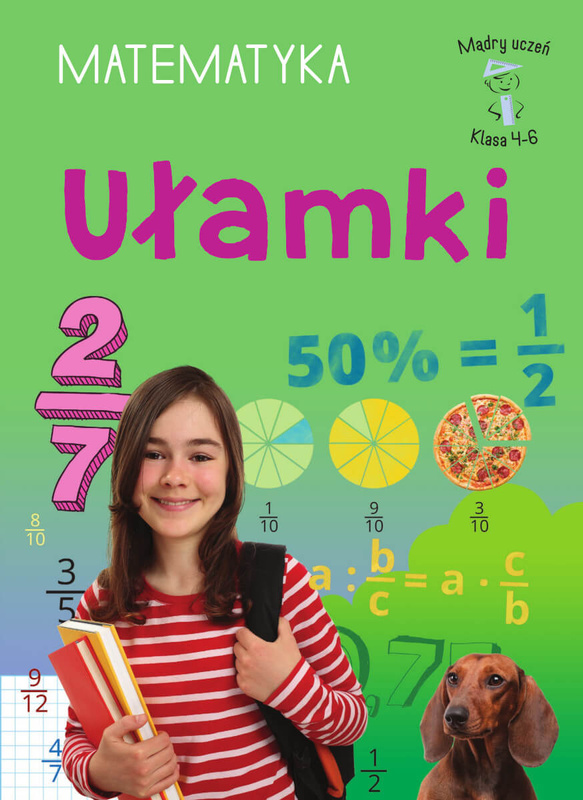 Ułamki. Matematyka, klasa 4-6. Mądry uczeń, Emilia Figacz