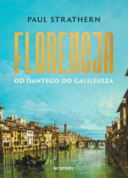 Florencja. Od Dantego do Galileusza, Paul Strathern