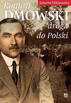 Roman Dmowski. Droga do Polski wyd. 2, Jolanta Niklewska