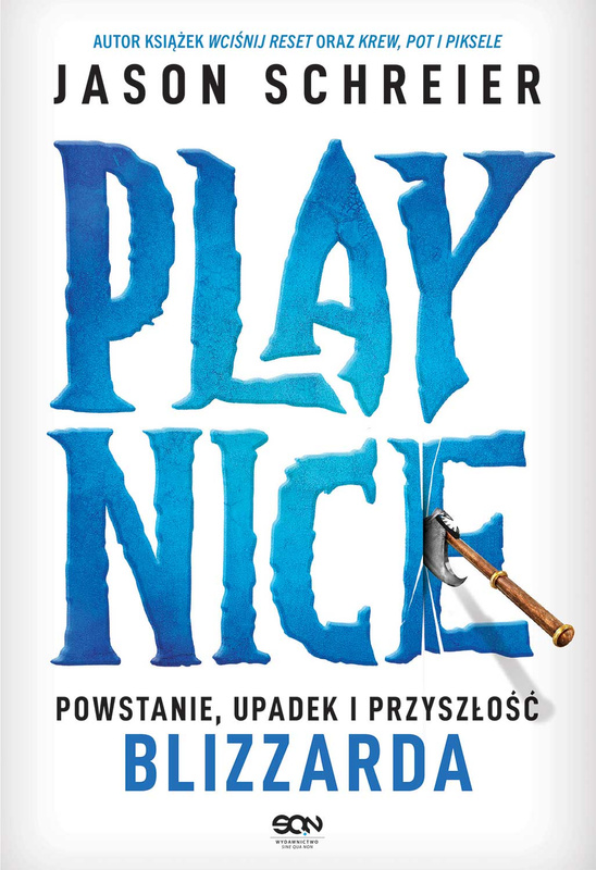Play Nice. Powstanie, upadek i przyszłość Blizzarda, Jason Schreier