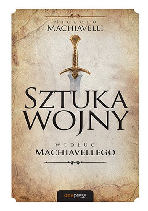 Sztuka wojny według Machiavellego, Machiavelli Niccolo