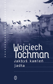 Jakbyś kamień jadła, Wojciech Tochman
